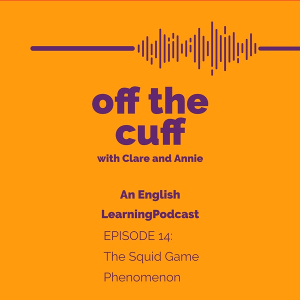 off the cuff: An English learning podcast – The Squid Game Phenomenon