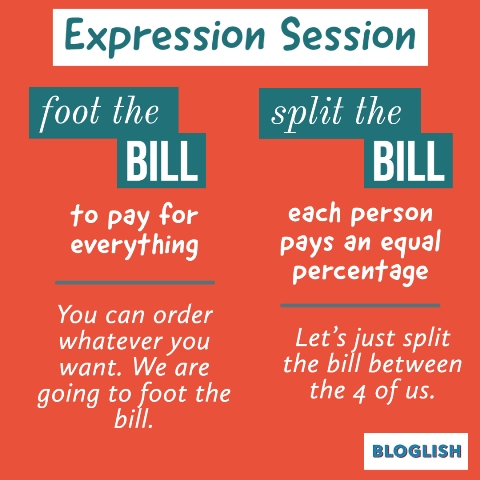 Expression session: foot the bill split the bill