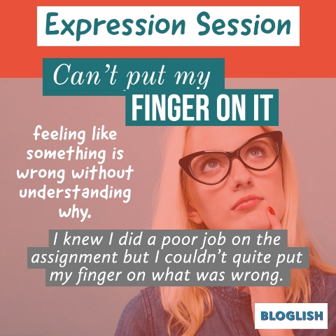 Expresiones en inglés: can’t put a finger on it