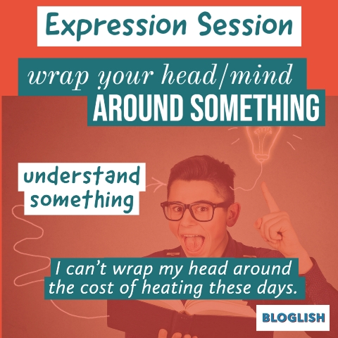 B2 C1 C2 English Expression: wrap your head around something