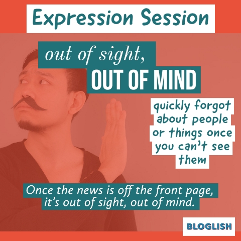 English Expressions: out of sight, out of mind