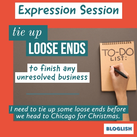 English Expression: tie up loose ends