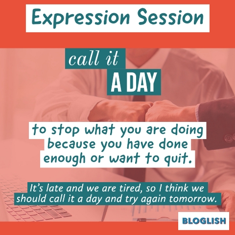 B2 C1 C2 English Expressions: Call it a day