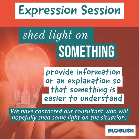 English Expressions: Shed light on something