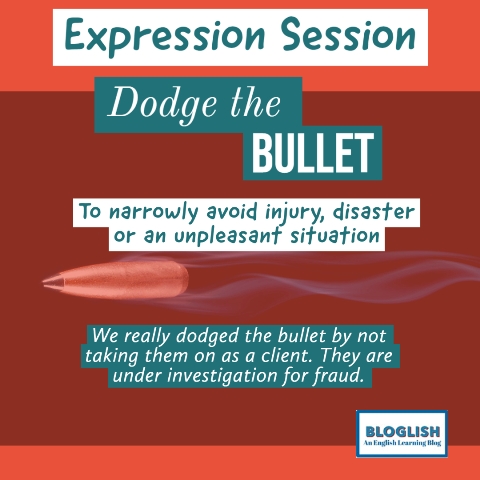 English Expressions: Dodge the Bullet