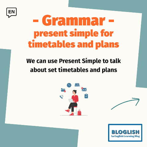 Present simple for timetables and plans