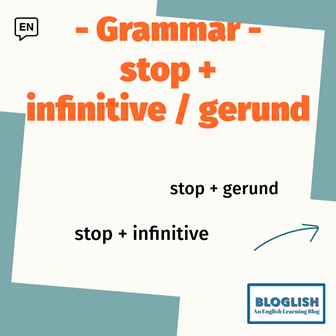 Stop + infinitive stop + gerund