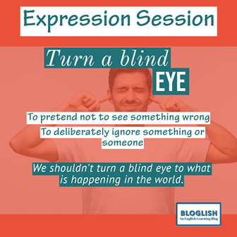Turn a blind eye