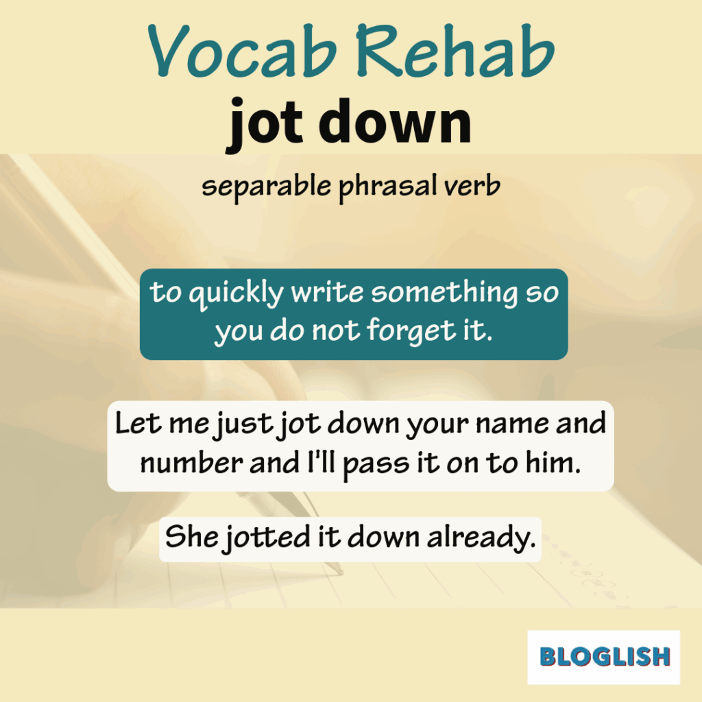 Phrasal verb: Jot down