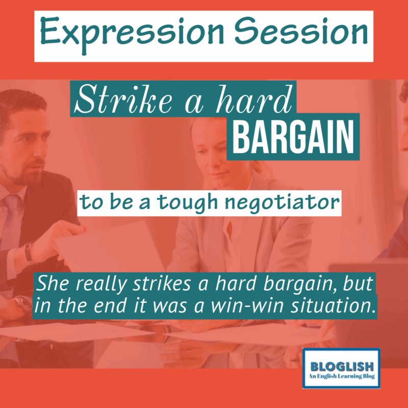 Strike a hard bargain